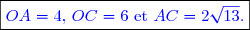\boxed{\textcolor{blue}{OA=4\text{, }OC=6\text{ et }AC=2\sqrt{13}.}}}